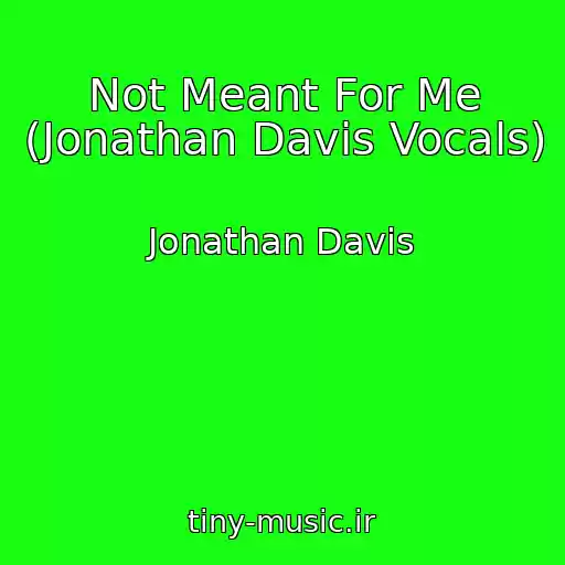 کاور آهنگ Not Meant For Me (Jonathan Davis Vocals) از Jonathan Davis