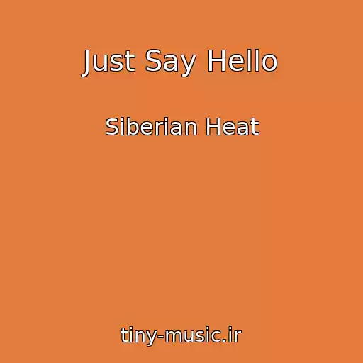 کاور آهنگ Just Say Hello از Siberian Heat