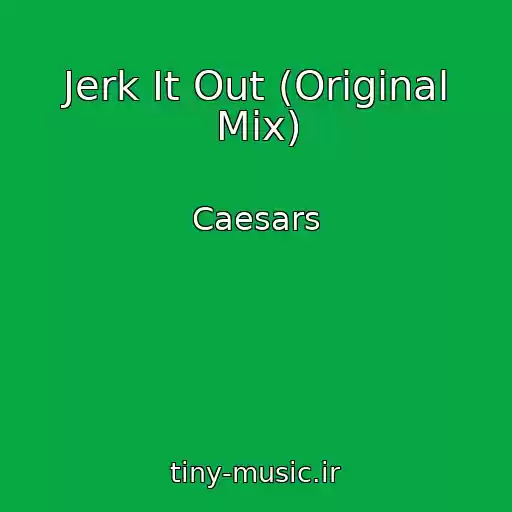 کاور آهنگ Jerk It Out (Original Mix) از Caesars