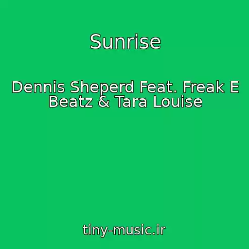 کاور آهنگ Sunrise از Dennis Sheperd Feat. Freak E Beatz & Tara Louise
