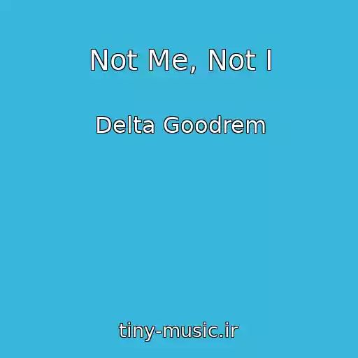 کاور آهنگ Not Me, Not I از Delta Goodrem