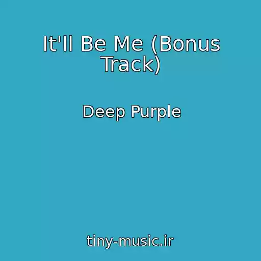 کاور آهنگ It'll Be Me (Bonus Track) از Deep Purple
