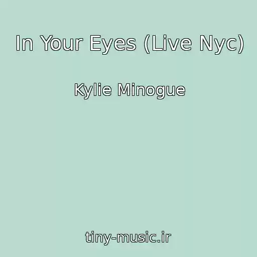 کاور آهنگ In Your Eyes (Live Nyc) از Kylie Minogue