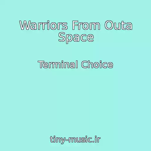 کاور آهنگ Warriors From Outa Space از Terminal Choice
