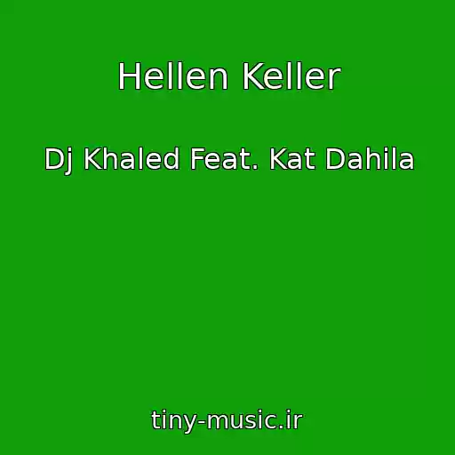کاور آهنگ Hellen Keller از Dj Khaled Feat. Kat Dahila