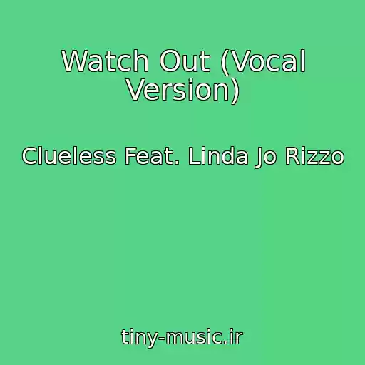 کاور آهنگ Watch Out (Vocal Version) از Clueless Feat. Linda Jo Rizzo