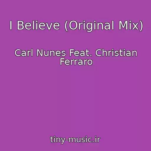 کاور آهنگ I Believe (Original Mix) از Carl Nunes Feat. Christian Ferraro