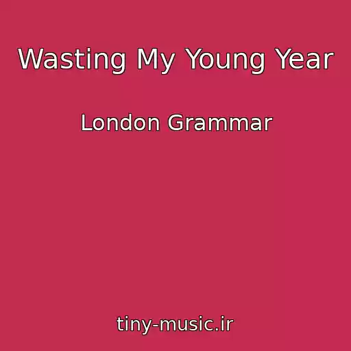 کاور آهنگ Wasting My Young Year از London Grammar