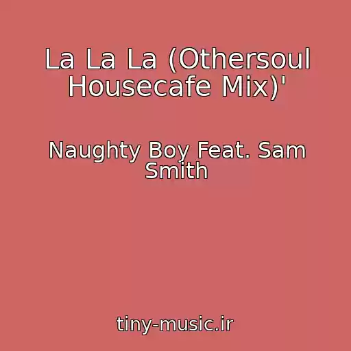 کاور آهنگ La La La (Othersoul Housecafe Mix)' از Naughty Boy Feat. Sam Smith