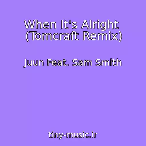 کاور آهنگ When It's Alright  (Tomcraft Remix) از Juun Feat. Sam Smith