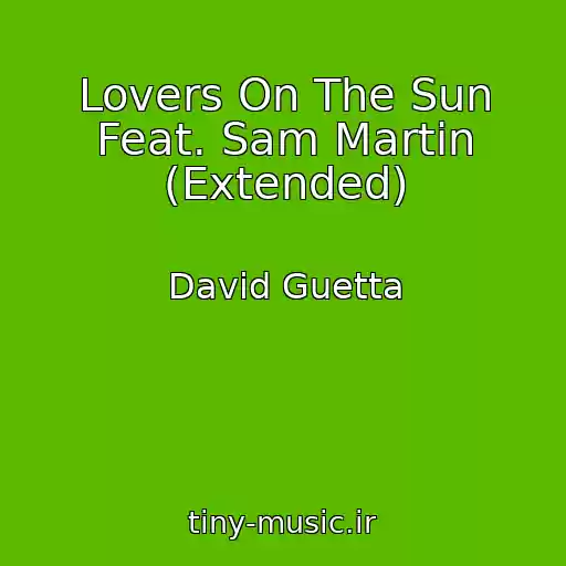 کاور آهنگ Lovers On The Sun Feat. Sam Martin (Extended) از David Guetta