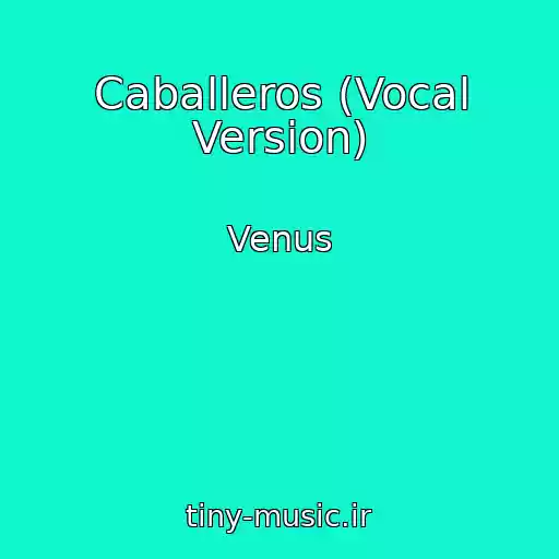 کاور آهنگ Caballeros (Vocal Version) از Venus