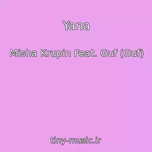 کاور آهنگ Yana از Misha Krupin Feat. Guf (Guf)