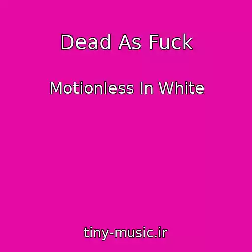 کاور آهنگ Dead As Fuck از Motionless In White