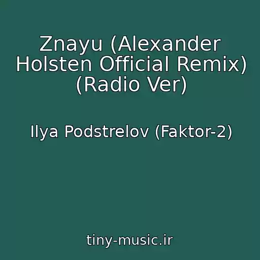 کاور آهنگ Znayu (Alexander Holsten Official Remix) (Radio Ver) از Ilya Podstrelov (Faktor-2)