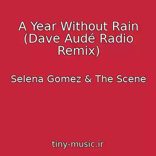 کاور آهنگ A Year Without Rain (Dave Audé Radio Remix) از Selena Gomez & The Scene