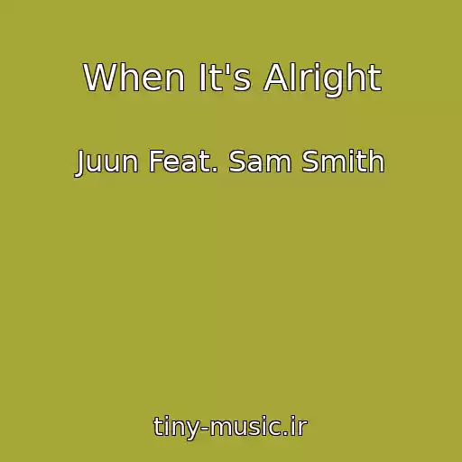 کاور آهنگ When It's Alright از Juun Feat. Sam Smith
