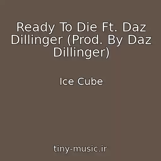 کاور آهنگ Ready To Die Ft. Daz Dillinger (Prod. By Daz Dillinger) از Ice Cube