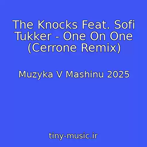 کاور آهنگ The Knocks Feat. Sofi Tukker - One On One (Cerrone Remix) از Muzyka V Mashinu 2025