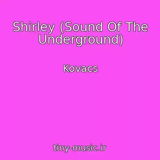 کاور آهنگ Shirley (Sound Of The Underground) از Kovacs