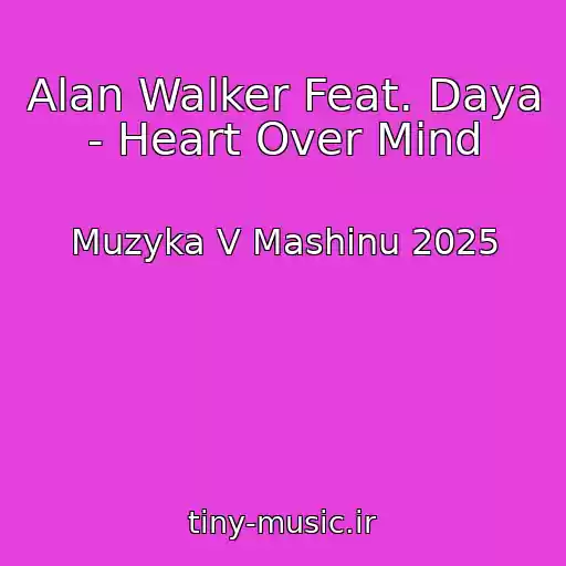 کاور آهنگ Alan Walker Feat. Daya - Heart Over Mind از Muzyka V Mashinu 2025