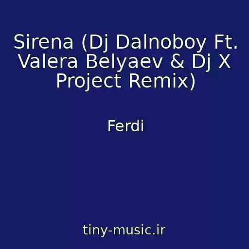 کاور آهنگ Sirena (Dj Dalnoboy Ft. Valera Belyaev & Dj X Project Remix) از Ferdi
