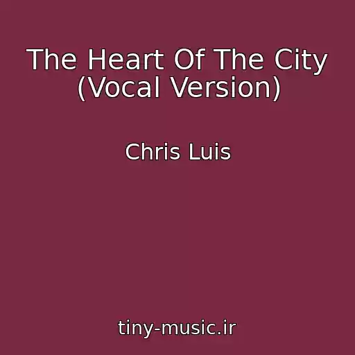 کاور آهنگ The Heart Of The City (Vocal Version) از Chris Luis