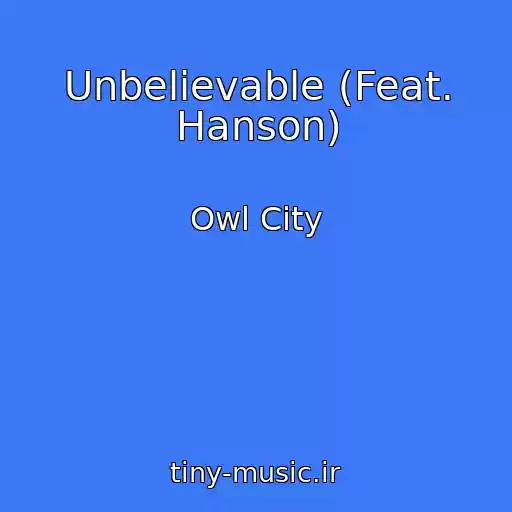 کاور آهنگ Unbelievable (Feat. Hanson) از Owl City