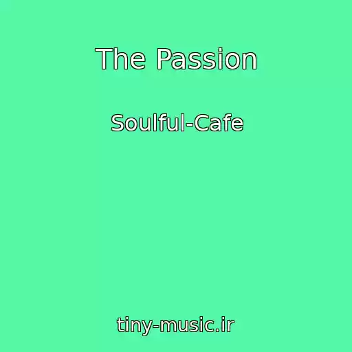 کاور آهنگ The Passion از Soulful-Cafe