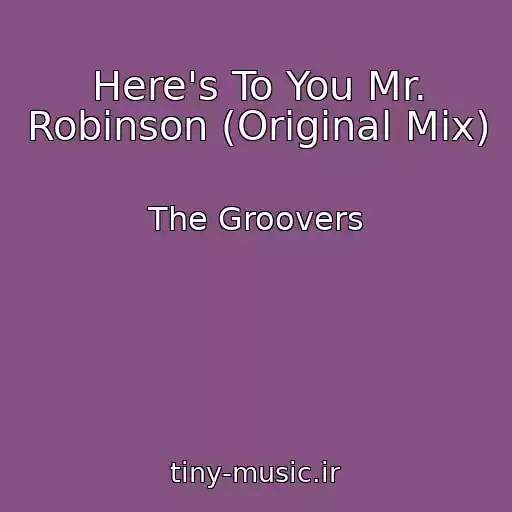 کاور آهنگ Here's To You Mr. Robinson (Original Mix) از The Groovers