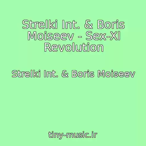 کاور آهنگ Strelki Int. & Boris Moiseev - Sex-Xl Revolution از Strelki Int. & Boris Moiseev