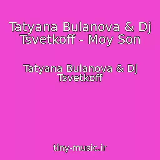 کاور آهنگ Tatyana Bulanova & Dj Tsvetkoff - Moy Son از Tatyana Bulanova & Dj Tsvetkoff
