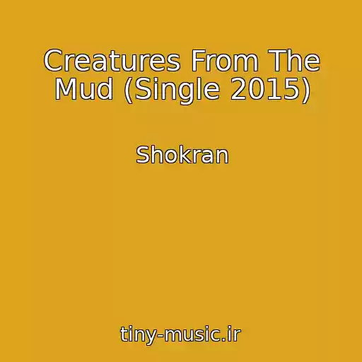 کاور آهنگ Creatures From The Mud (Single 2015) از Shokran