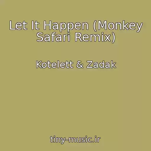 کاور آهنگ Let It Happen (Monkey Safari Remix) از Kotelett & Zadak