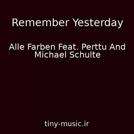 کاور آهنگ Remember Yesterday از Alle Farben Feat. Perttu And Michael Schulte