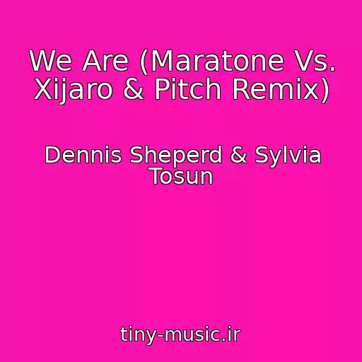 کاور آهنگ We Are (Maratone Vs. Xijaro & Pitch Remix) از Dennis Sheperd & Sylvia Tosun