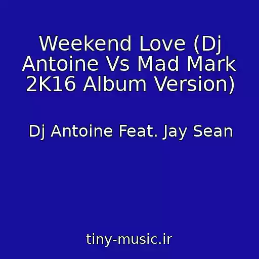 کاور آهنگ Weekend Love (Dj Antoine Vs Mad Mark 2K16 Album Version) از Dj Antoine Feat. Jay Sean
