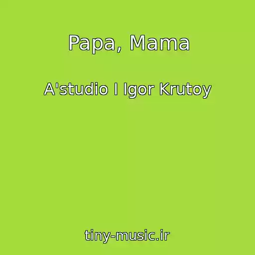 کاور آهنگ Papa, Mama از A'studio I Igor Krutoy