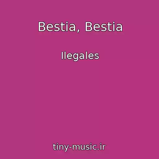 کاور آهنگ Bestia, Bestia از Ilegales