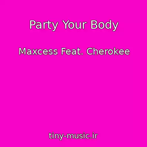 کاور آهنگ Party Your Body از Maxcess Feat. Cherokee