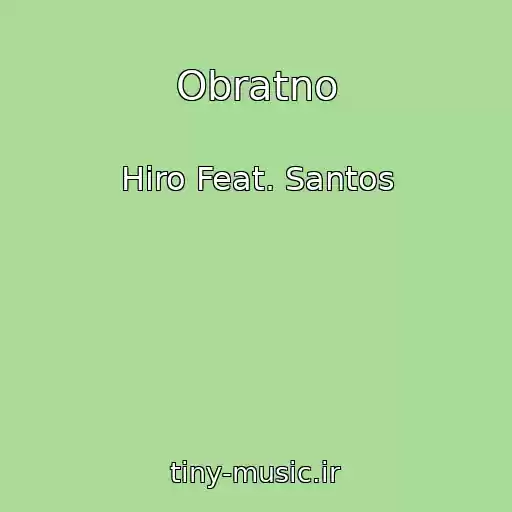 کاور آهنگ Obratno از Hiro Feat. Santos