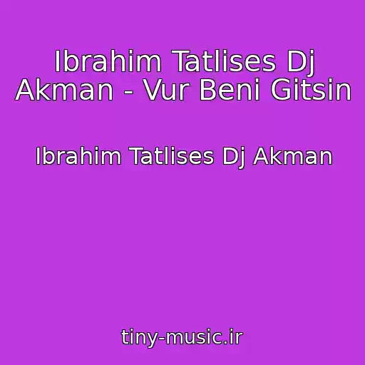کاور آهنگ Ibrahim Tatlises Dj Akman - Vur Beni Gitsin از Ibrahim Tatlises Dj Akman