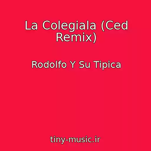 کاور آهنگ La Colegiala (Ced Remix) از Rodolfo Y Su Tipica