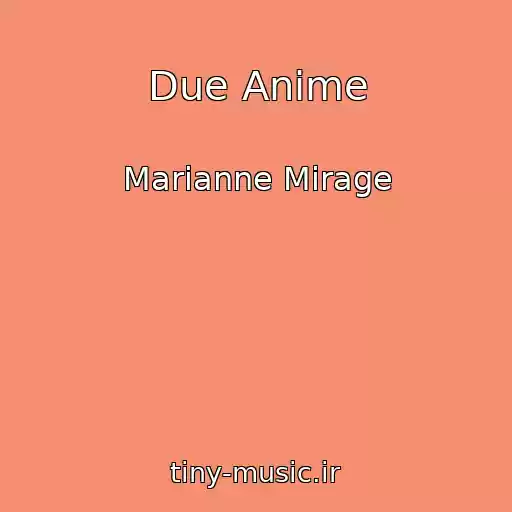 کاور آهنگ Due Anime از Marianne Mirage