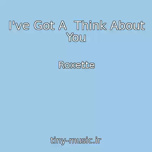 کاور آهنگ I've Got A  Think About You از Roxette