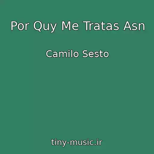 کاور آهنگ Por Quy Me Tratas Asn از Camilo Sesto