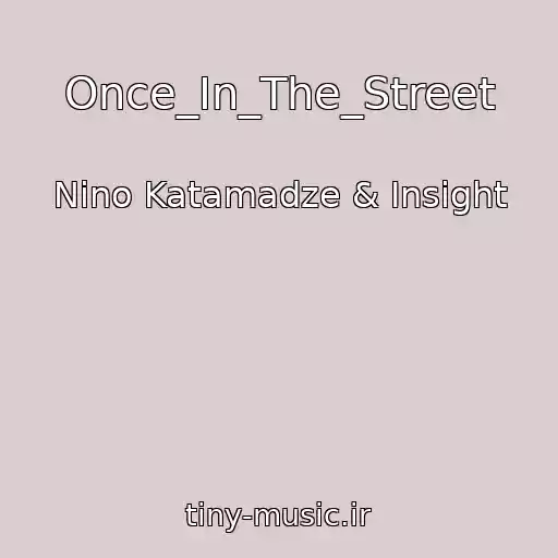 کاور آهنگ Once_In_The_Street از Nino Katamadze & Insight