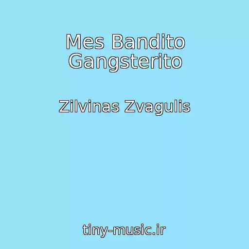 کاور آهنگ Mes Bandito Gangsterito از Zilvinas Zvagulis