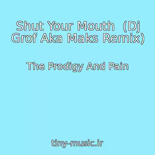 کاور آهنگ Shut Your Mouth  (Dj Grof Aka Maks Remix) از The Prodigy And Pain