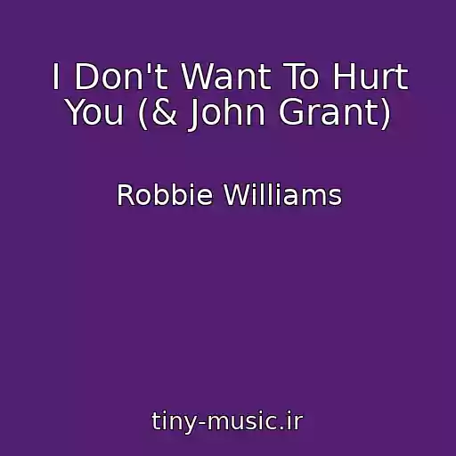 کاور آهنگ I Don't Want To Hurt You (& John Grant) از Robbie Williams